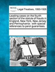 bokomslag Leading Cases on the Fourth Section of the Statute of Frauds in England, New York, New Jersey and Pennsylvania