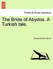 bokomslag The Bride of Abydos. a Turkish Tale.