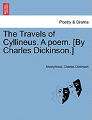 The Travels of Cyllineus. a Poem. [By Charles Dickinson.] 1