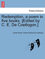 Redemption, a Poem in Five Books. [Edited by C. E. de Coetlogon.] 1