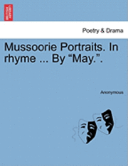 bokomslag Mussoorie Portraits. in Rhyme ... by May..