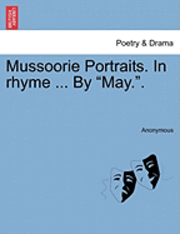 Mussoorie Portraits. in Rhyme ... by May.. 1