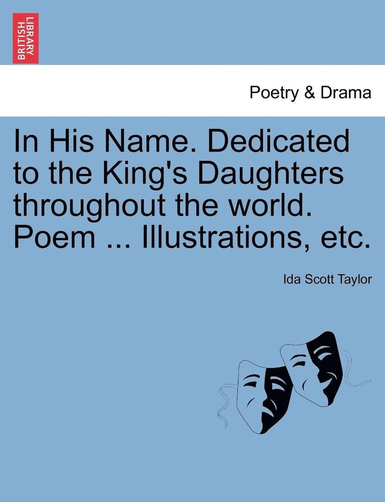 In His Name. Dedicated to the King's Daughters Throughout the World. Poem ... Illustrations, Etc. 1