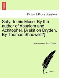 bokomslag Satyr to His Muse. by the Author of Absalom and Achitophel. [a Skit on Dryden. by Thomas Shadwell?]
