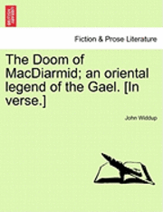 The Doom of MacDiarmid; An Oriental Legend of the Gael. [In Verse.] 1