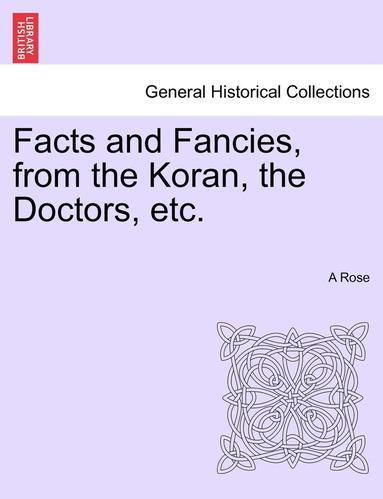bokomslag Facts and Fancies, from the Koran, the Doctors, Etc.