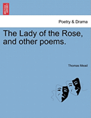 bokomslag The Lady of the Rose, and Other Poems.
