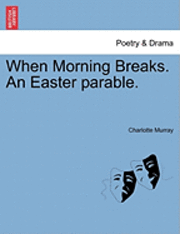 When Morning Breaks. an Easter Parable. 1