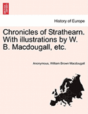 Anonymous, William Brown Macdougall - Chronicles of Strathearn. with Illustrations by W. B. Macdougall, Etc., Häftad