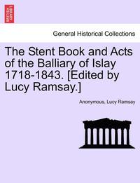 bokomslag The Stent Book and Acts of the Balliary of Islay 1718-1843. [Edited by Lucy Ramsay.]