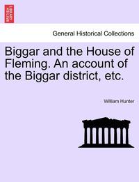 bokomslag Biggar and the House of Fleming. an Account of the Biggar District, Etc.