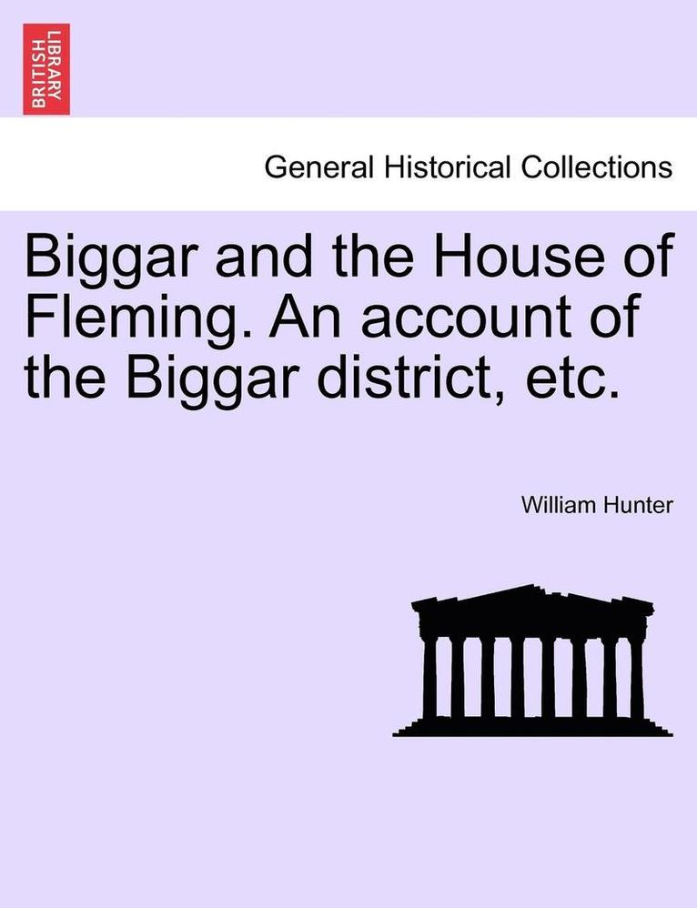 William Hunter - Biggar and the House of Fleming. an Account of the Biggar District, Etc., Häftad