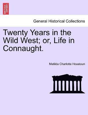 Matilda Charlotte Houstoun - Twenty Years in the Wild West; or, Life in Connaught., Häftad