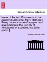 bokomslag Notes of Ancient Monuments in the Ruined Church of St. Mary, Rothesay. Being the Substance of a Paper Read at a Meeting of the Society of Antiquaries of Scotland, Etc. [with Plates.]