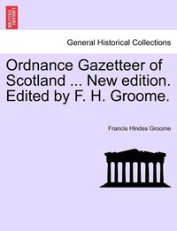 bokomslag Ordnance Gazetteer of Scotland ... New edition. Edited by F. H. Groome.