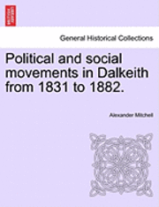 bokomslag Political and Social Movements in Dalkeith from 1831 to 1882.