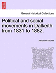 Political and Social Movements in Dalkeith from 1831 to 1882. 1