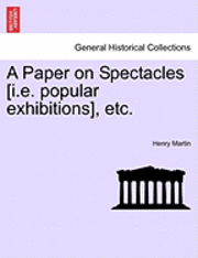 Henry Martin - Paper on Spectacles [i.E. Popular Exhibitions], Etc., Häftad