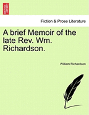William Richardson - Brief Memoir of the Late REV. Wm. Richardson., Häftad