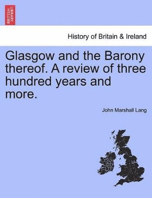 bokomslag Glasgow and the Barony Thereof. a Review of Three Hundred Years and More.
