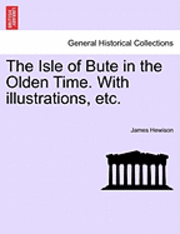 bokomslag The Isle of Bute in the Olden Time. with Illustrations, Etc.