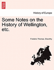 Some Notes on the History of Wellington, Etc. 1