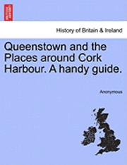 bokomslag Queenstown and the Places Around Cork Harbour. a Handy Guide.