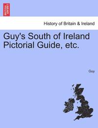 bokomslag Guy's South of Ireland Pictorial Guide, Etc.