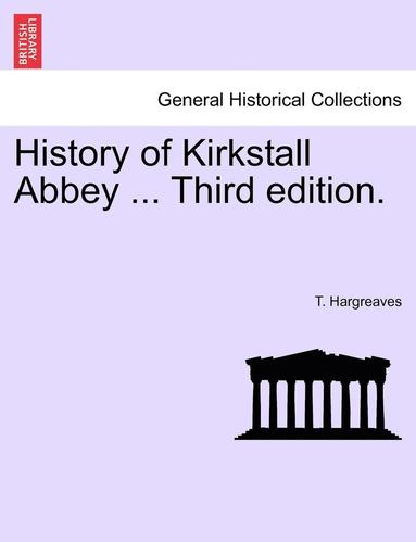 bokomslag History of Kirkstall Abbey ... Third Edition.