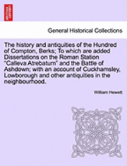bokomslag The History and Antiquities of the Hundred of Compton, Berks; To Which Are Added Dissertations on the Roman Station Calleva Atrebatum and the Battle of Ashdown; With an Account of Cuckhamsley,