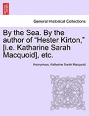 bokomslag By the Sea. by the Author of 'Hester Kirton,' [I.E. Katharine Sarah Macquoid], Etc.