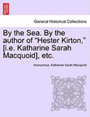 Anonymous, Katharine Sarah Macquoid - By the Sea. by the Author of "Hester Kirton," [I.E. Katharine Sarah Macquoid], Etc., Häftad