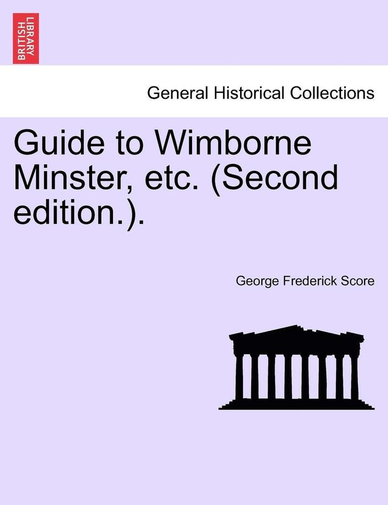 Guide to Wimborne Minster, Etc. (Second Edition.). 1