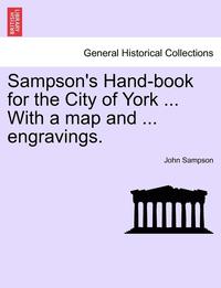 bokomslag Sampson's Hand-Book for the City of York ... with a Map and ... Engravings.