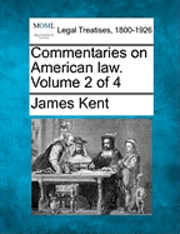 James Kent - Commentaries on American law. Volume 2 of 4, Häftad
