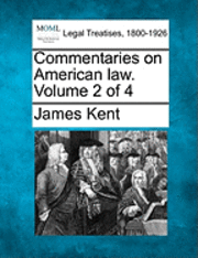 James Kent - Commentaries on American law. Volume 2 of 4, Häftad