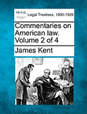 James Kent - Commentaries on American law. Volume 2 of 4, Häftad