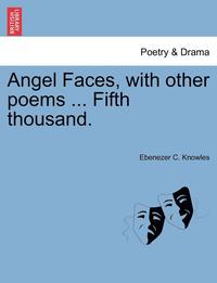 bokomslag Angel Faces, with Other Poems ... Fifth Thousand.