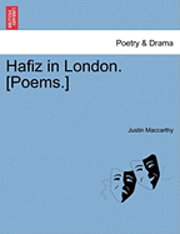 Hafiz in London. [Poems.] 1