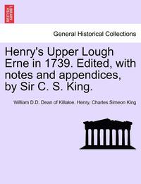 bokomslag Henry's Upper Lough Erne in 1739. Edited, with Notes and Appendices, by Sir C. S. King.