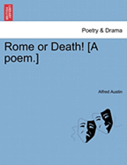Alfred Austin - Rome or Death! [A Poem.], Häftad