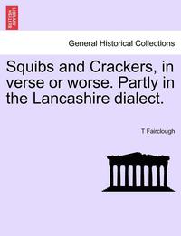bokomslag Squibs and Crackers, in Verse or Worse. Partly in the Lancashire Dialect.