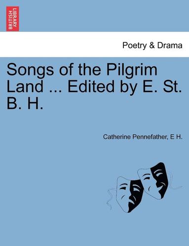 bokomslag Songs of the Pilgrim Land ... Edited by E. St. B. H.