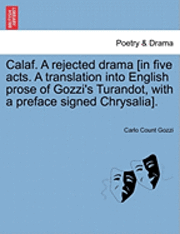 bokomslag Calaf. a Rejected Drama [In Five Acts. a Translation Into English Prose of Gozzi's Turandot, with a Preface Signed Chrysalia].