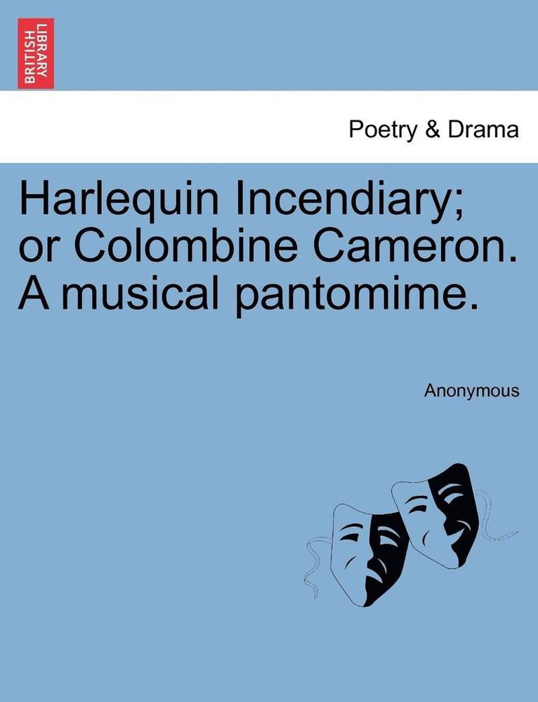 Anonymous - Harlequin Incendiary; Or Colombine Cameron. a Musical Pantomime., Häftad