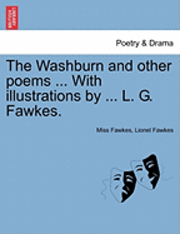 bokomslag The Washburn and Other Poems ... with Illustrations by ... L. G. Fawkes.