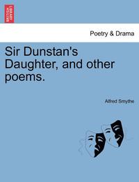 bokomslag Sir Dunstan's Daughter, and Other Poems.