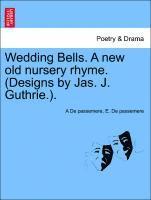 bokomslag Wedding Bells. a New Old Nursery Rhyme. (Designs by Jas. J. Guthrie.).