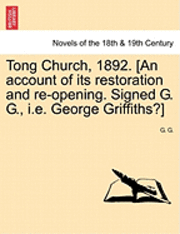 bokomslag Tong Church, 1892. [An Account of Its Restoration and Re-Opening. Signed G. G., i.e. George Griffiths?]