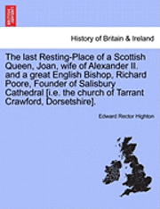 bokomslag The Last Resting-Place of a Scottish Queen, Joan, Wife of Alexander II. and a Great English Bishop, Richard Poore, Founder of Salisbury Cathedral [I.E